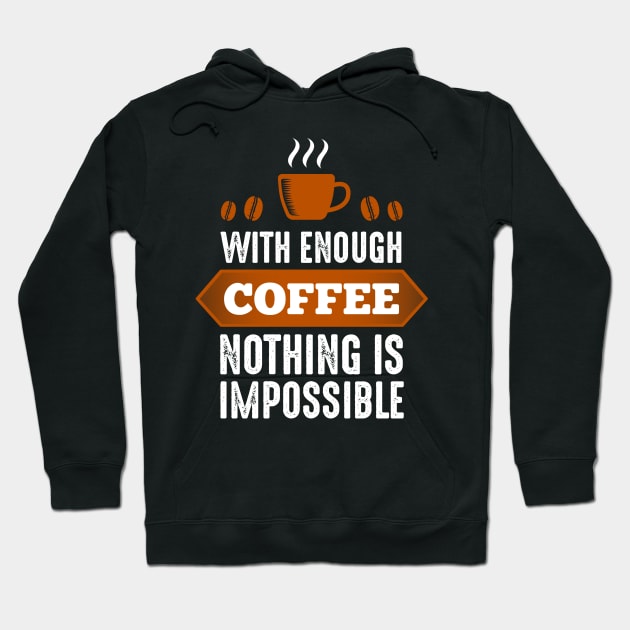 With Enough Coffee Nothing Is Impossible Hoodie by RelianceDesign